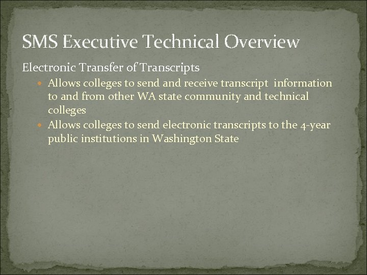 SMS Executive Technical Overview Electronic Transfer of Transcripts Allows colleges to send and receive