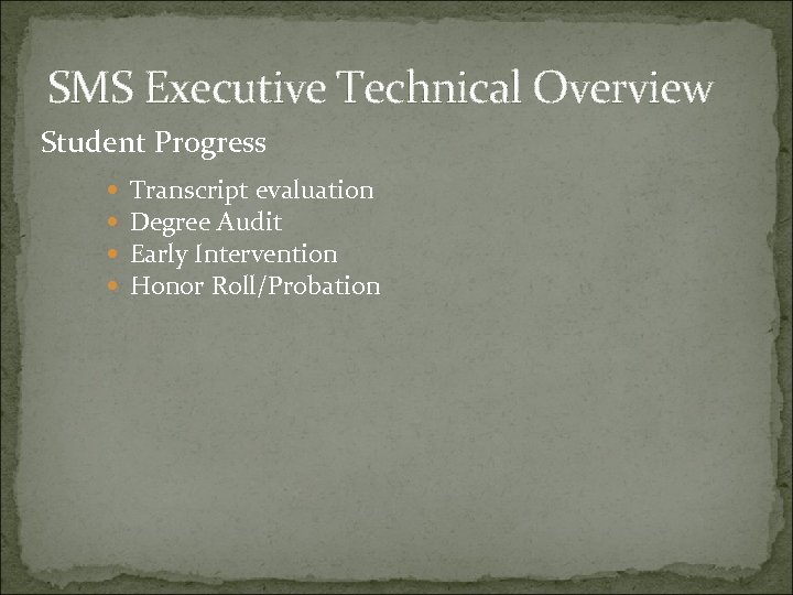 SMS Executive Technical Overview Student Progress Transcript evaluation Degree Audit Early Intervention Honor Roll/Probation