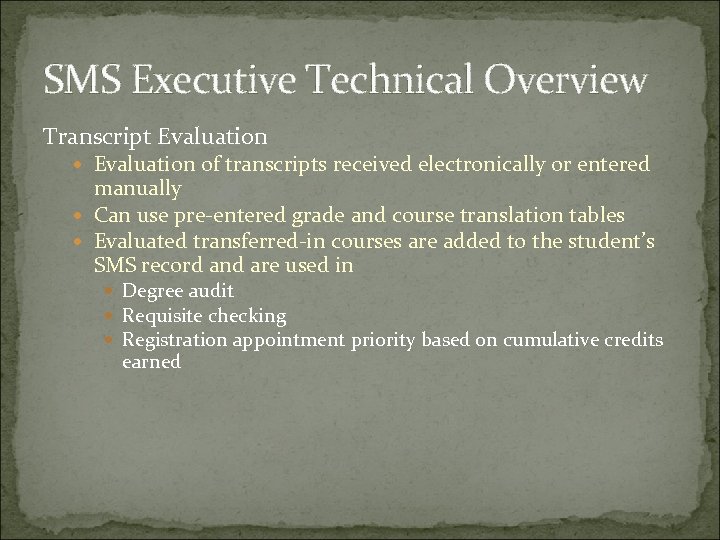 SMS Executive Technical Overview Transcript Evaluation of transcripts received electronically or entered manually Can