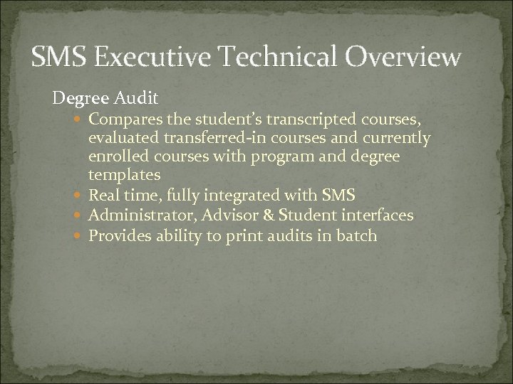 SMS Executive Technical Overview Degree Audit Compares the student’s transcripted courses, evaluated transferred-in courses