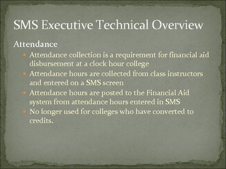 SMS Executive Technical Overview Attendance collection is a requirement for financial aid disbursement at