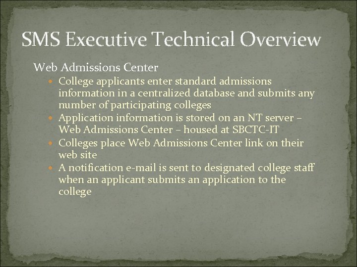 SMS Executive Technical Overview Web Admissions Center College applicants enter standard admissions information in