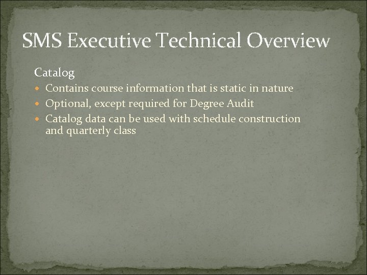 SMS Executive Technical Overview Catalog Contains course information that is static in nature Optional,