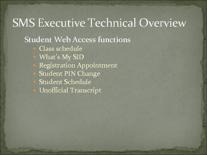 SMS Executive Technical Overview Student Web Access functions Class schedule What’s My SID Registration