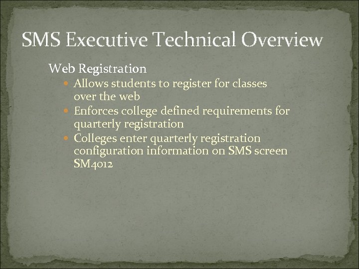 SMS Executive Technical Overview Web Registration Allows students to register for classes over the