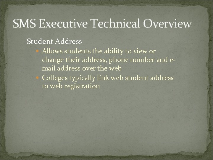 SMS Executive Technical Overview Student Address Allows students the ability to view or change