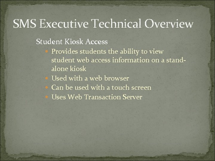 SMS Executive Technical Overview Student Kiosk Access Provides students the ability to view student