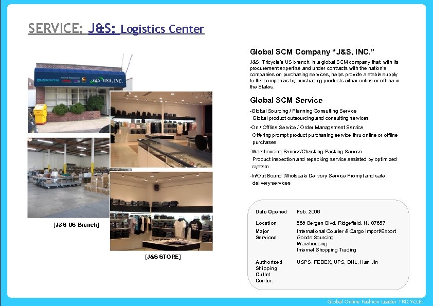 SERVICE: J&S: Logistics Center Global SCM Company “J&S, INC. ” J&S, Tricycle’s US branch,