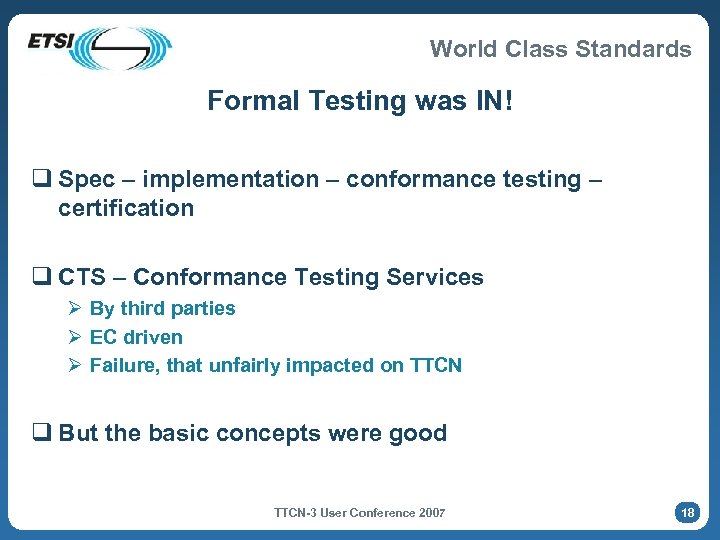 World Class Standards Formal Testing was IN! q Spec – implementation – conformance testing