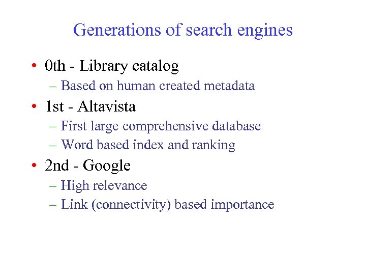 Generations of search engines • 0 th - Library catalog – Based on human