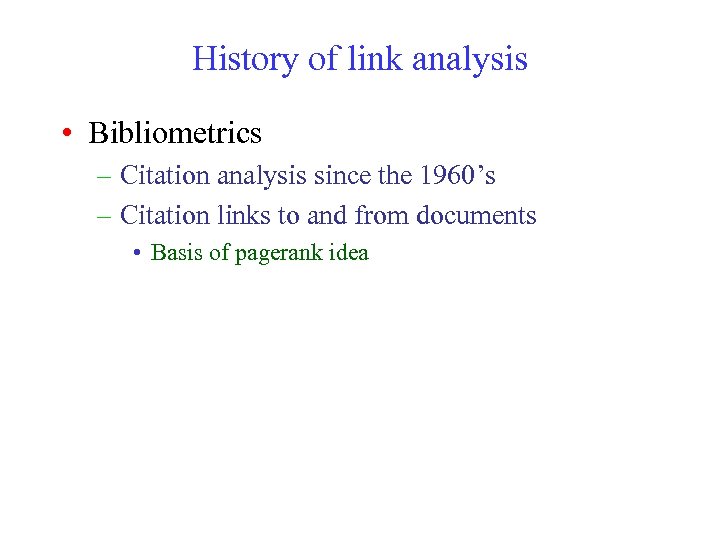 History of link analysis • Bibliometrics – Citation analysis since the 1960’s – Citation