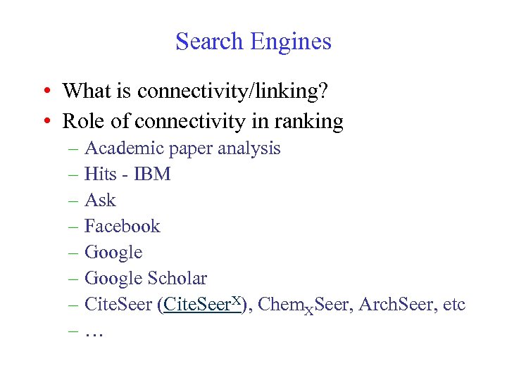 Search Engines • What is connectivity/linking? • Role of connectivity in ranking – Academic