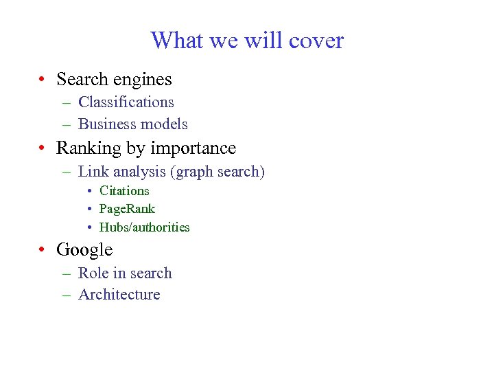 What we will cover • Search engines – Classifications – Business models • Ranking