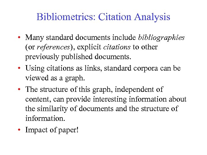 Bibliometrics: Citation Analysis • Many standard documents include bibliographies (or references), explicit citations to