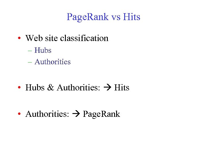Page. Rank vs Hits • Web site classification – Hubs – Authorities • Hubs