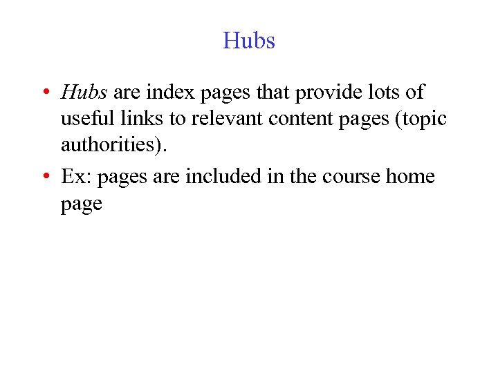 Hubs • Hubs are index pages that provide lots of useful links to relevant