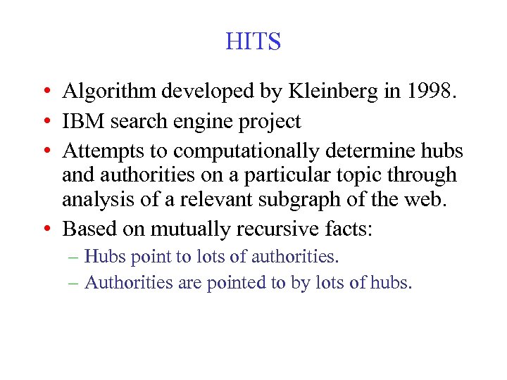 HITS • Algorithm developed by Kleinberg in 1998. • IBM search engine project •