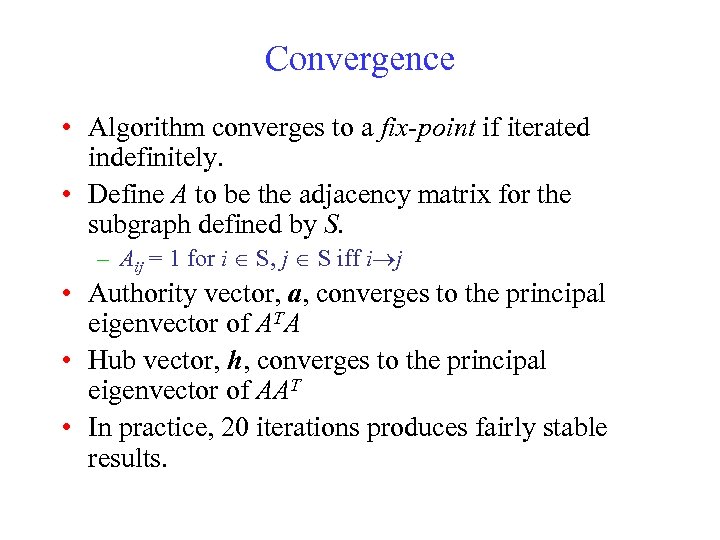 Convergence • Algorithm converges to a fix-point if iterated indefinitely. • Define A to