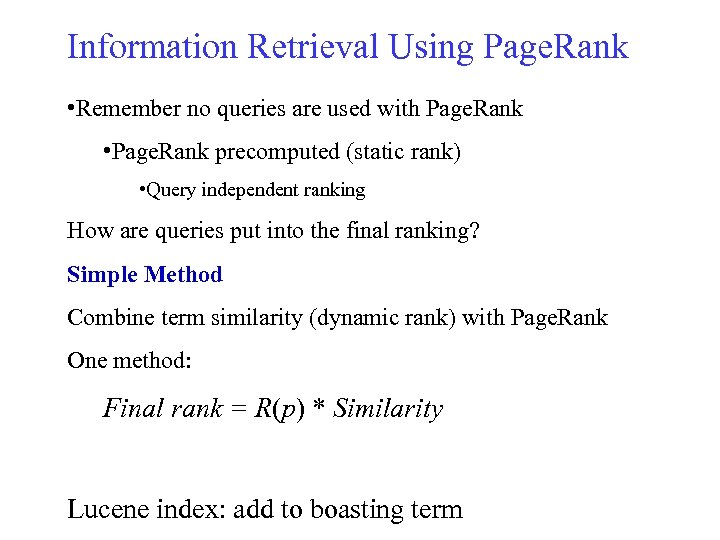 Information Retrieval Using Page. Rank • Remember no queries are used with Page. Rank