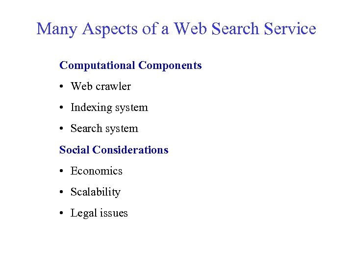 Many Aspects of a Web Search Service Computational Components • Web crawler • Indexing