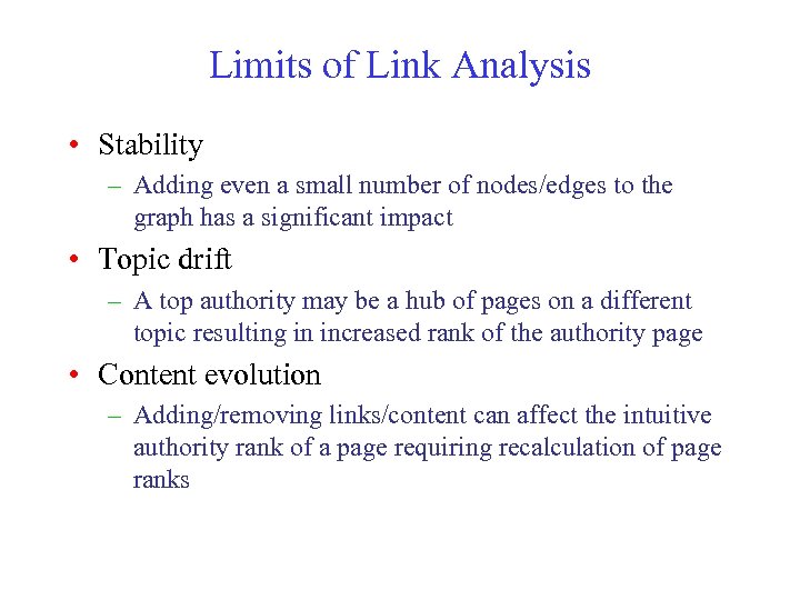 Limits of Link Analysis • Stability – Adding even a small number of nodes/edges