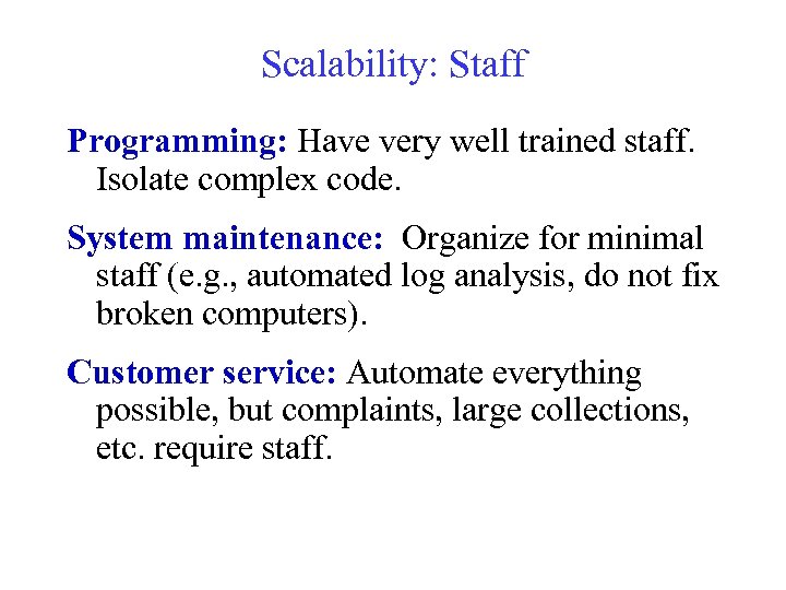 Scalability: Staff Programming: Have very well trained staff. Isolate complex code. System maintenance: Organize