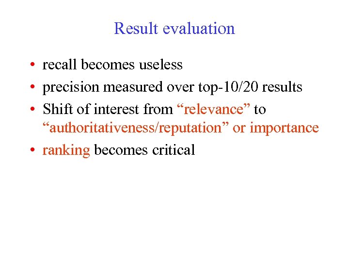 Result evaluation • recall becomes useless • precision measured over top-10/20 results • Shift
