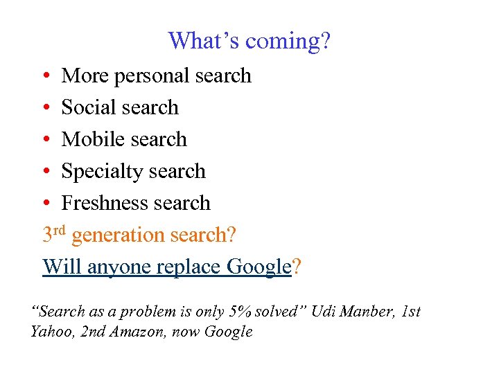 What’s coming? • More personal search • Social search • Mobile search • Specialty