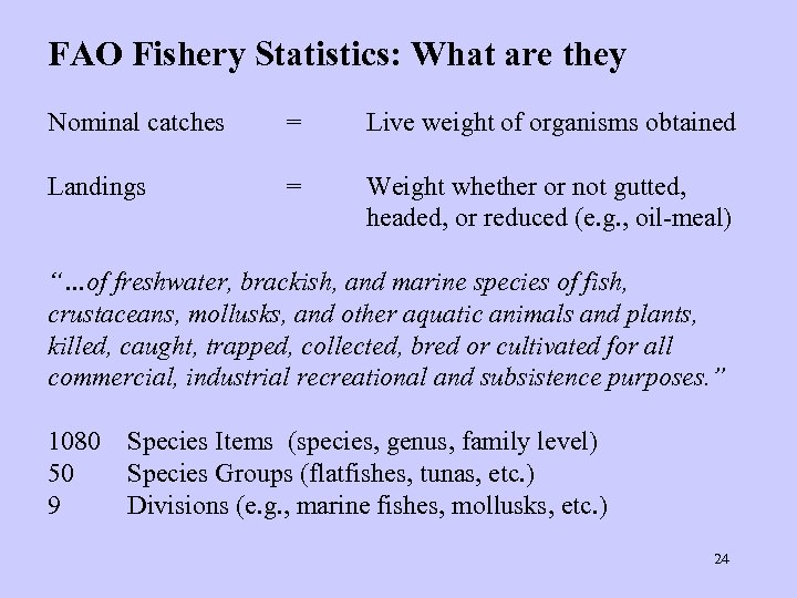 FAO Fishery Statistics: What are they Nominal catches = Live weight of organisms obtained