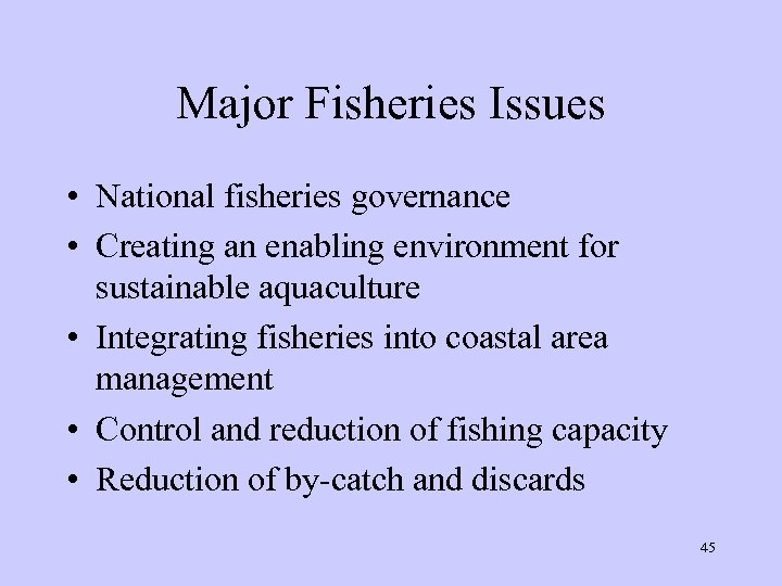 Major Fisheries Issues • National fisheries governance • Creating an enabling environment for sustainable