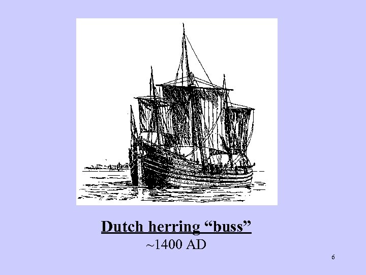 Dutch herring “buss” ~1400 AD 6 