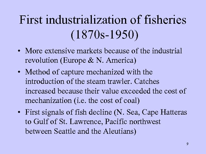First industrialization of fisheries (1870 s-1950) • More extensive markets because of the industrial