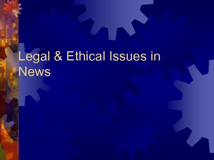 Legal & Ethical Issues in News 