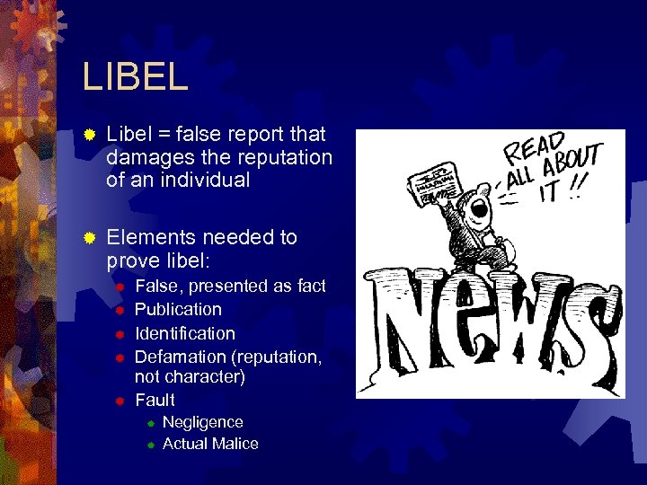 LIBEL ® Libel = false report that damages the reputation of an individual ®