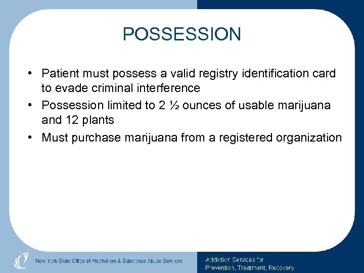 POSSESSION • Patient must possess a valid registry identification card to evade criminal interference