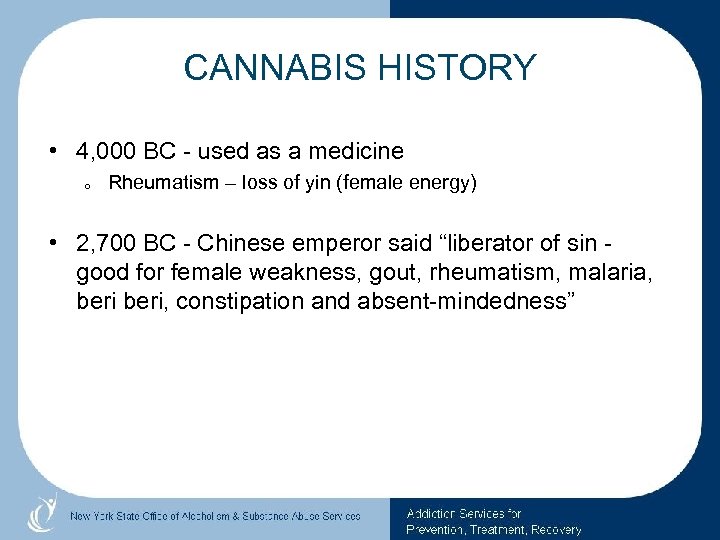 CANNABIS HISTORY • 4, 000 BC - used as a medicine o Rheumatism –