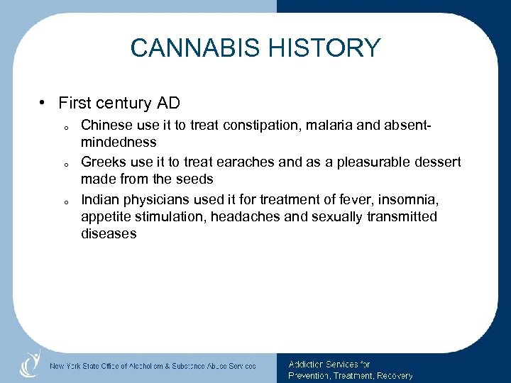 CANNABIS HISTORY • First century AD o o o Chinese use it to treat