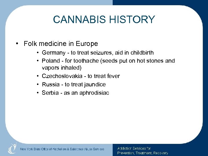 CANNABIS HISTORY • Folk medicine in Europe • Germany - to treat seizures, aid