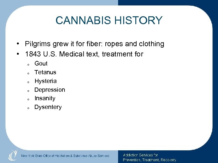 CANNABIS HISTORY • Pilgrims grew it for fiber: ropes and clothing • 1843 U.