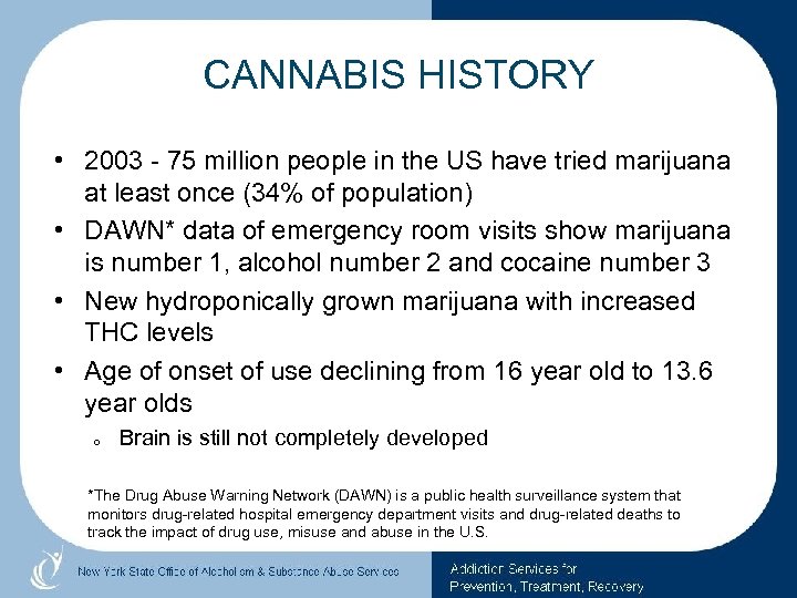 CANNABIS HISTORY • 2003 - 75 million people in the US have tried marijuana