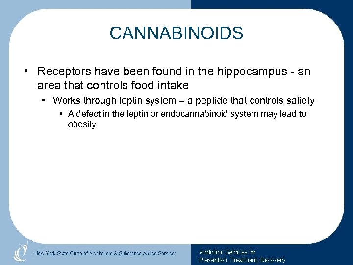 CANNABINOIDS • Receptors have been found in the hippocampus - an area that controls