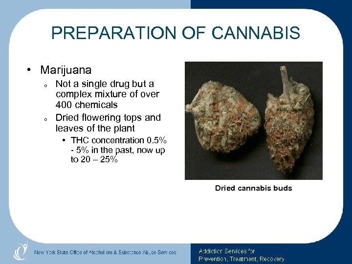 PREPARATION OF CANNABIS • Marijuana o o Not a single drug but a complex