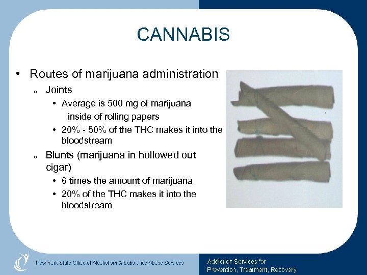 CANNABIS • Routes of marijuana administration o Joints • Average is 500 mg of