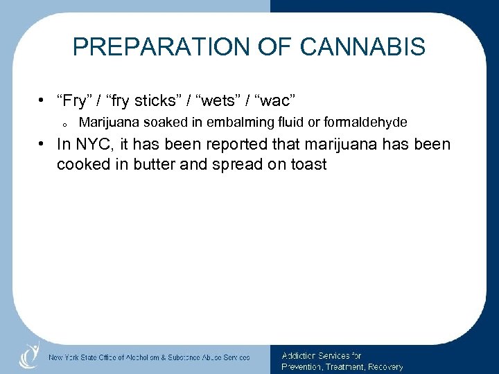 PREPARATION OF CANNABIS • “Fry” / “fry sticks” / “wets” / “wac” o Marijuana