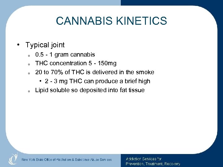 CANNABIS KINETICS • Typical joint o o 0. 5 - 1 gram cannabis THC