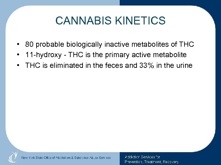 CANNABIS KINETICS • 80 probable biologically inactive metabolites of THC • 11 -hydroxy -