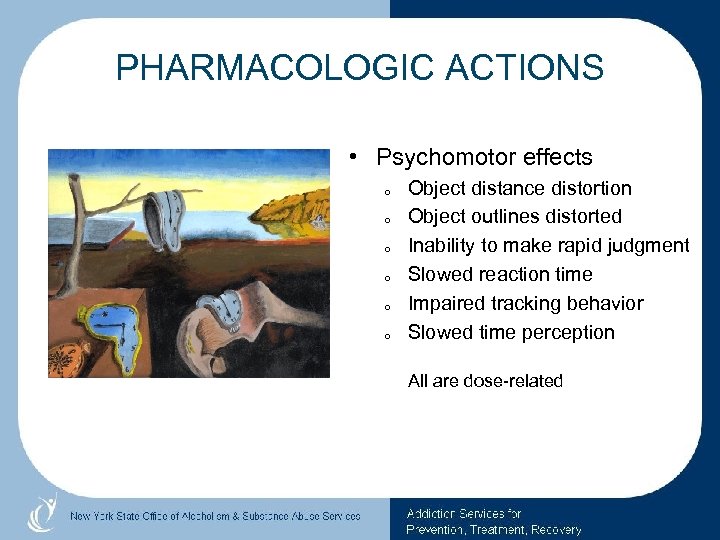 PHARMACOLOGIC ACTIONS • Psychomotor effects o o o Object distance distortion Object outlines distorted