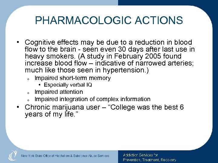 PHARMACOLOGIC ACTIONS • Cognitive effects may be due to a reduction in blood flow