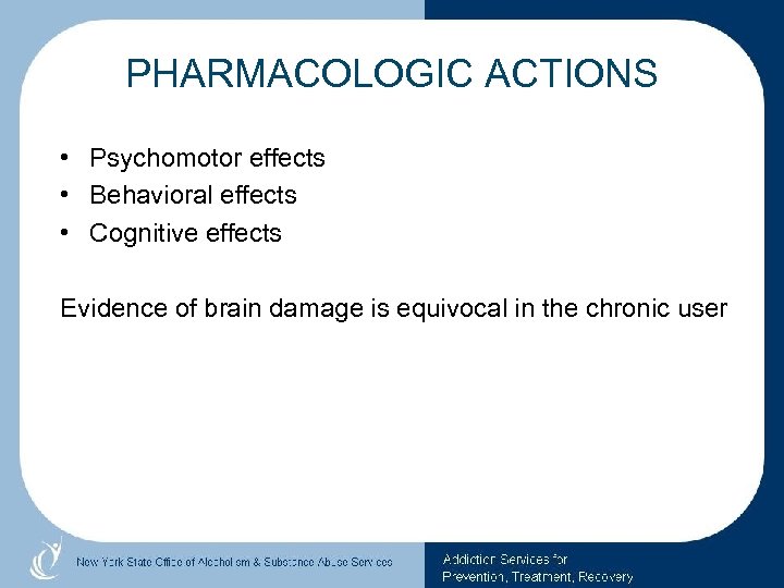 PHARMACOLOGIC ACTIONS • Psychomotor effects • Behavioral effects • Cognitive effects Evidence of brain