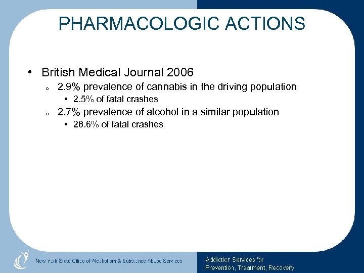 PHARMACOLOGIC ACTIONS • British Medical Journal 2006 o 2. 9% prevalence of cannabis in